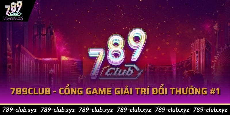 789Club -  Cổng game giải trí đổi thưởng #1