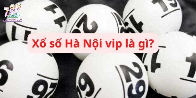 Hà Nội Vip là hình thức xổ số được ưa chuộng tại miền Bắc.