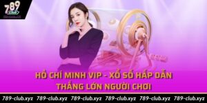 Hồ Chí Minh Vip - Xổ Số Hấp Dẫn, Thắng Lớn Người Chơi