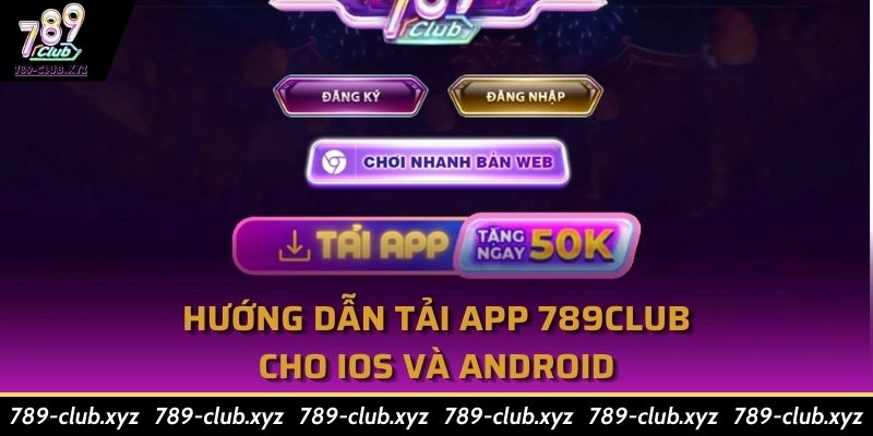 Hướng dẫn tải app 789Club cho iOS và Android