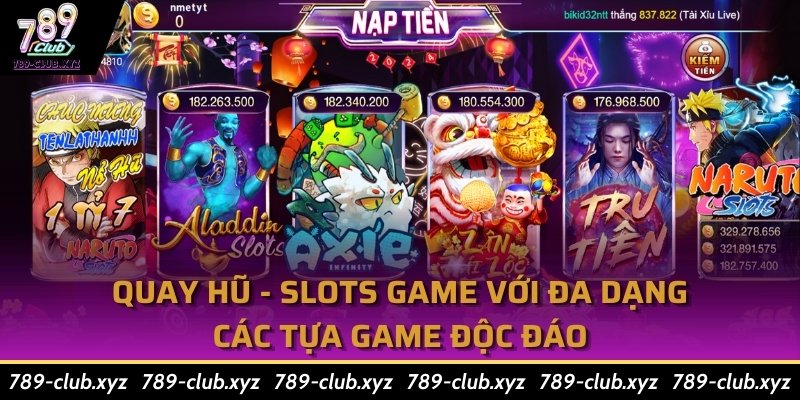 Quay Hũ - Slots Game với đa dạng các tựa game độc đáo