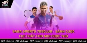 Saba Sports 789club - Sảnh Cược Cực Chất Cho Mọi Cược Thủ