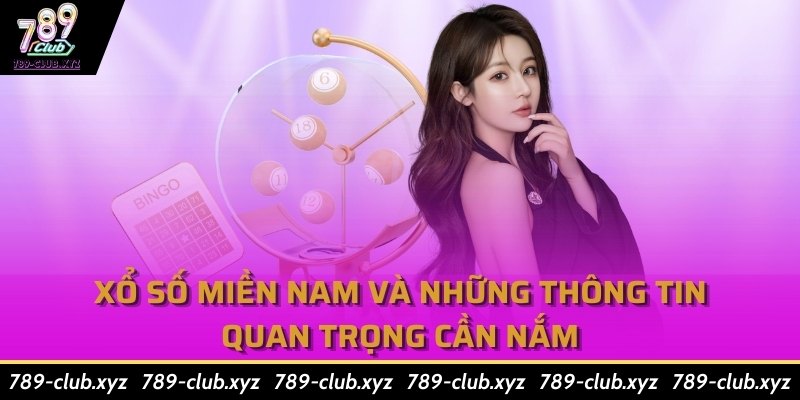 Xổ Số Miền Nam Và Những Thông Tin Quan Trọng Cần Nắm 