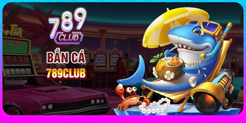 ban-ca-789club-chien-than-game-san-thuong-dinh-cao